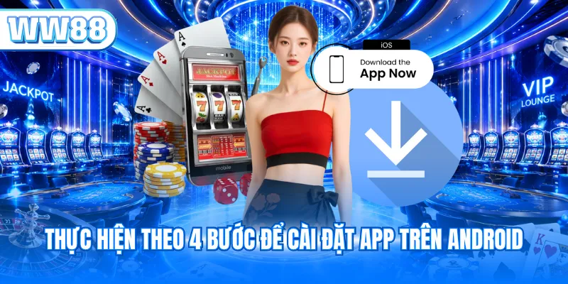 Thực hiện theo 4 bước để cài đặt app trên Android